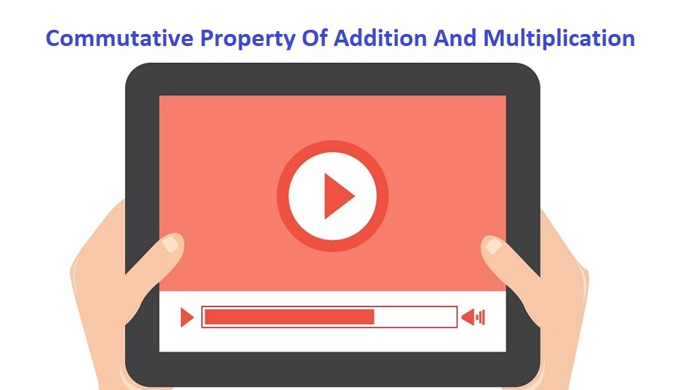 Commutative Of Addition And Multiplication Math Calculations