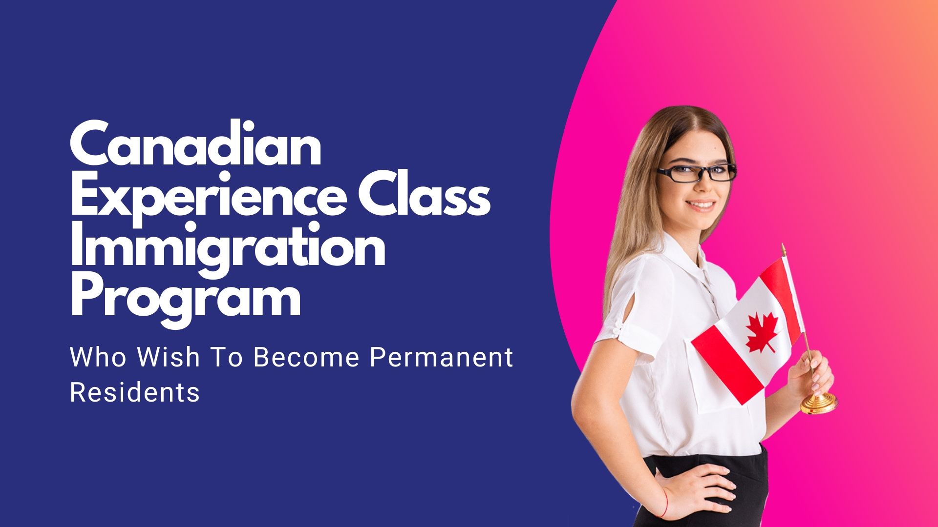 Canadian Experience Class Immigration Program Who Wish To