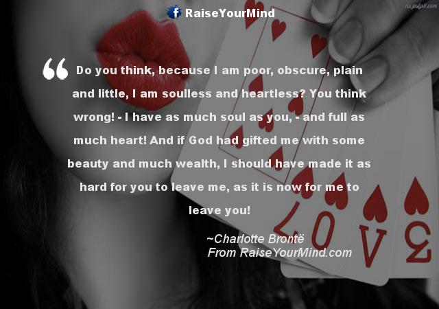 Love Quotes, Sayings & Verses Do you think, because I am poor