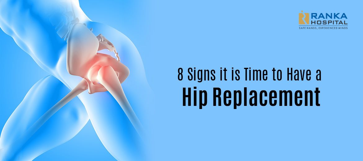 8 Signs it is Time to Have a Hip Replacement Ranka Hospital