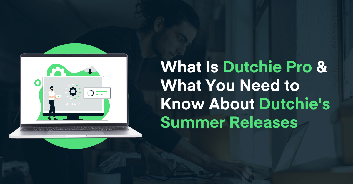 What Is Dutchie Pro? A Look at Dutchie's Summer Release