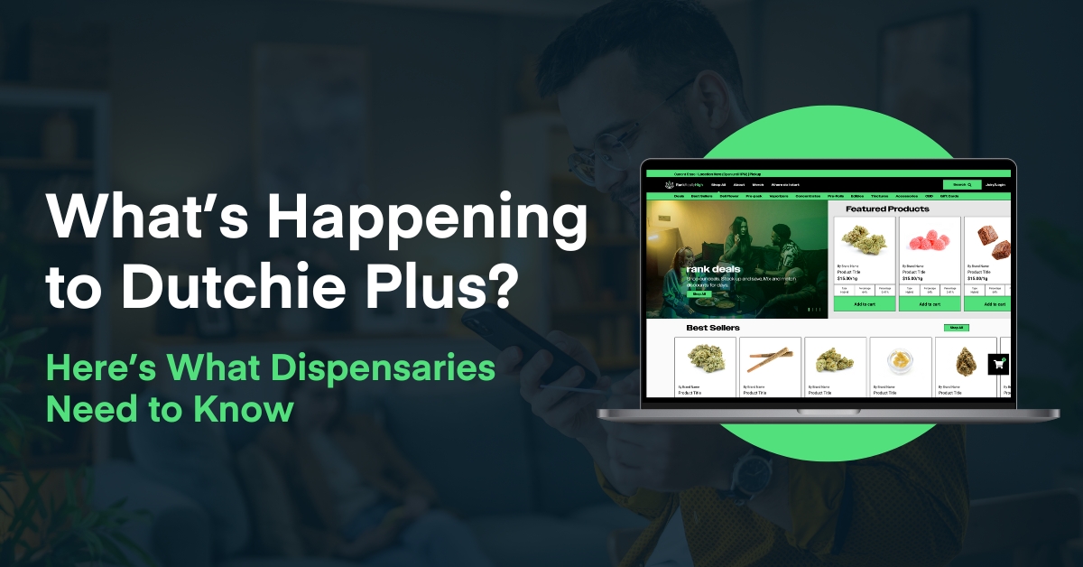 Dutchie Plus Ending in 2026 What Dispensaries Need to Know
