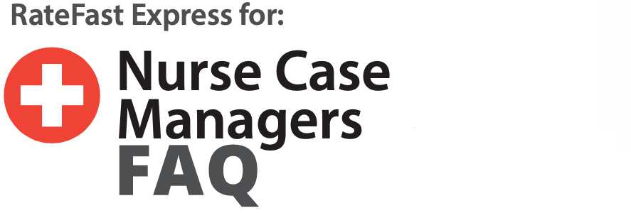 RateFast Express Nurse Case Manager FAQ RateFast