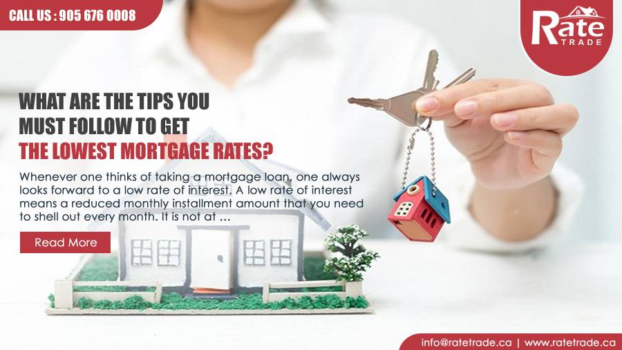 What are the Tips You Must Follow to Get the Lowest Mortgage Rates