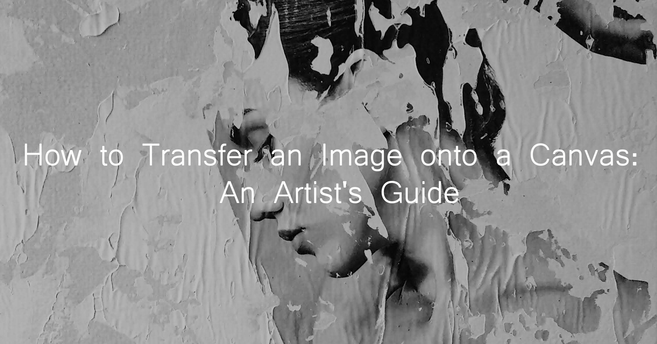 How to Transfer an Image onto a Canvas An Artist's Guide