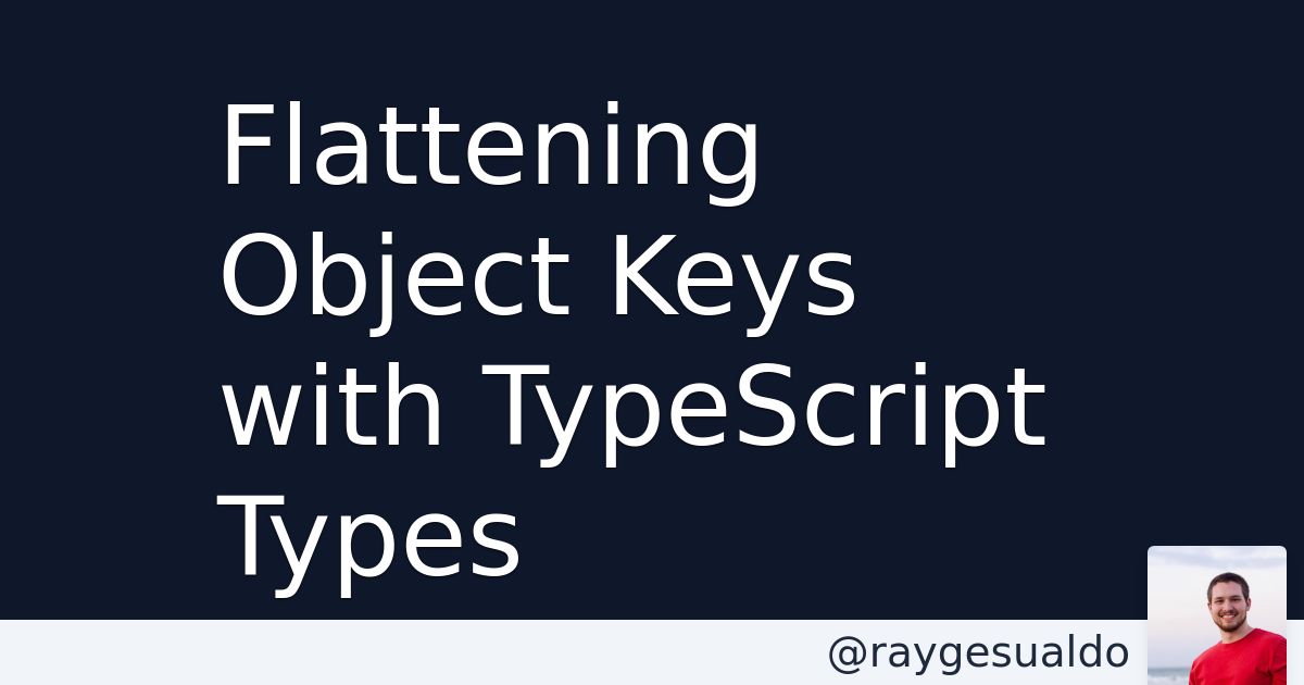 Flattening Object Keys with TypeScript Types