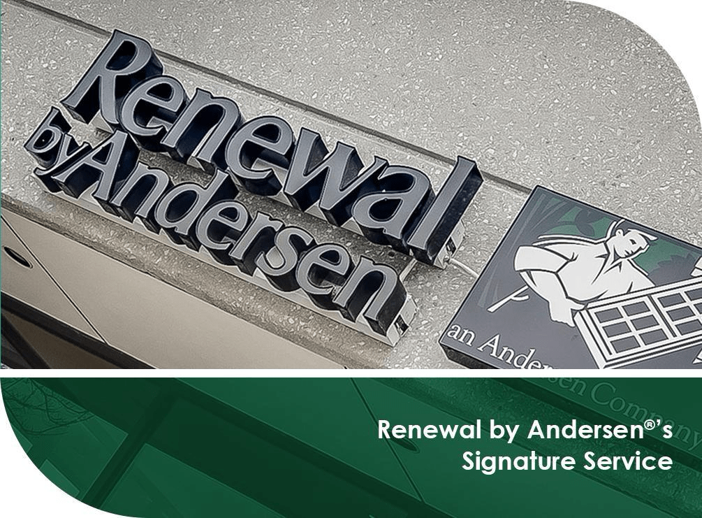 Renewal by Andersen®’s Signature Service