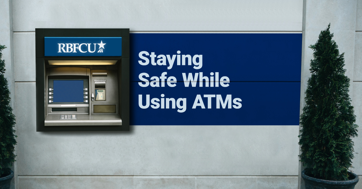Staying Safe While Using ATMs RBFCU Credit Union