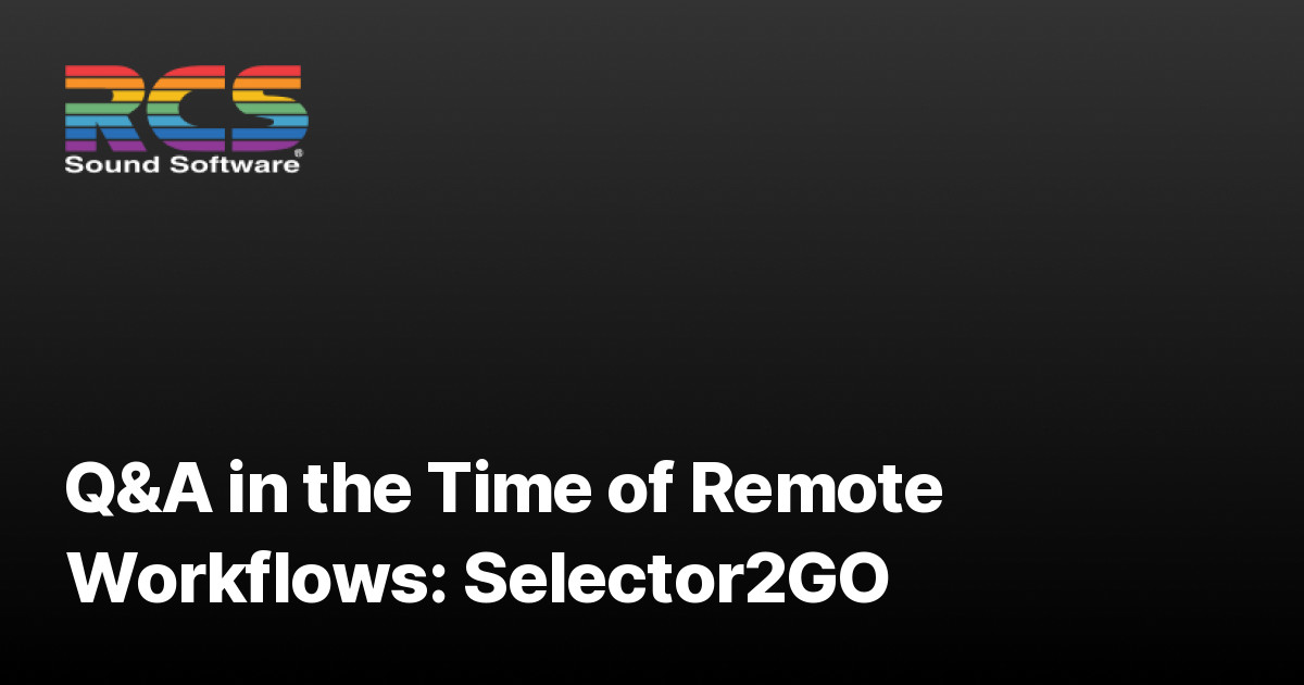 Q&A in the Time of Remote Workflows Selector2GO RCS