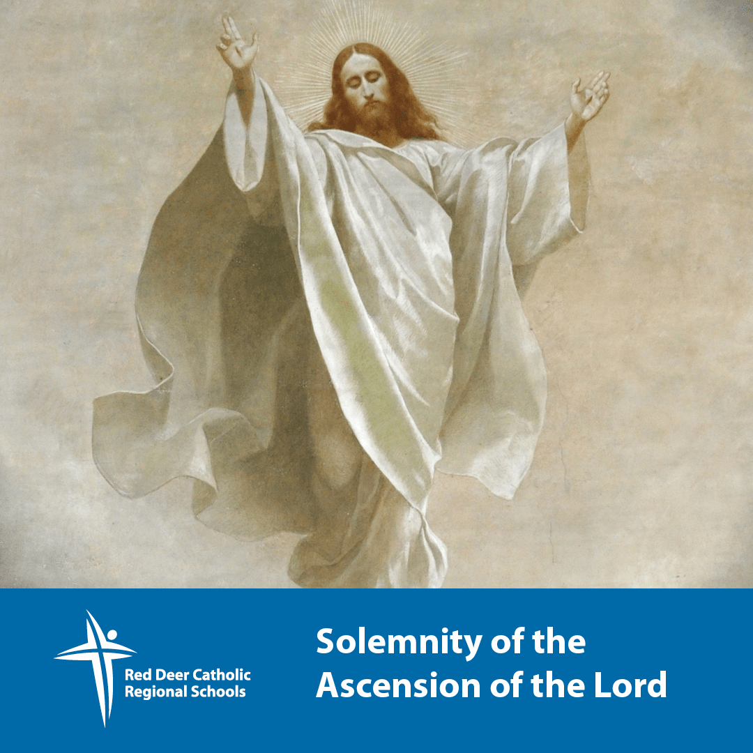 Solemnity of the Ascension of the Lord Red Deer Catholic Regional Schools