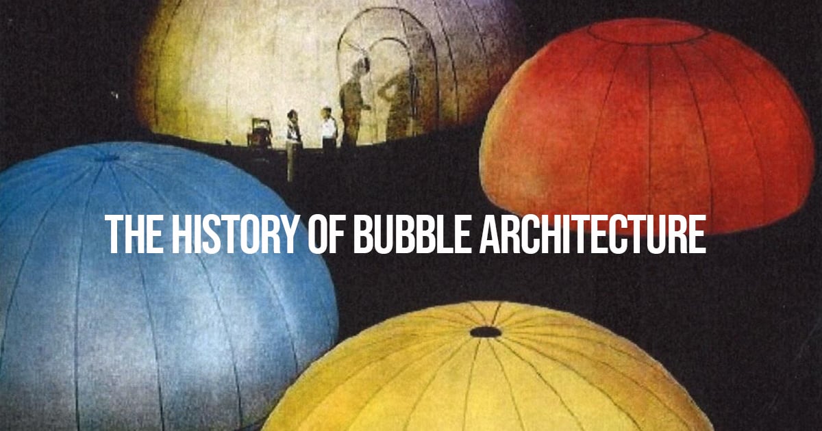 The history of bubble architecture RTF Rethinking The Future