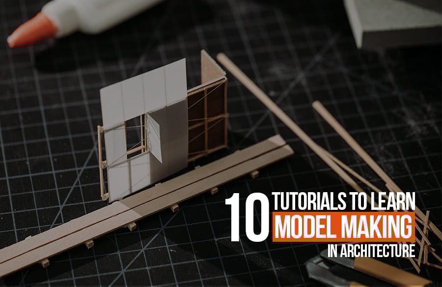 10 Tutorials to learn Model Making in Architecture RTF