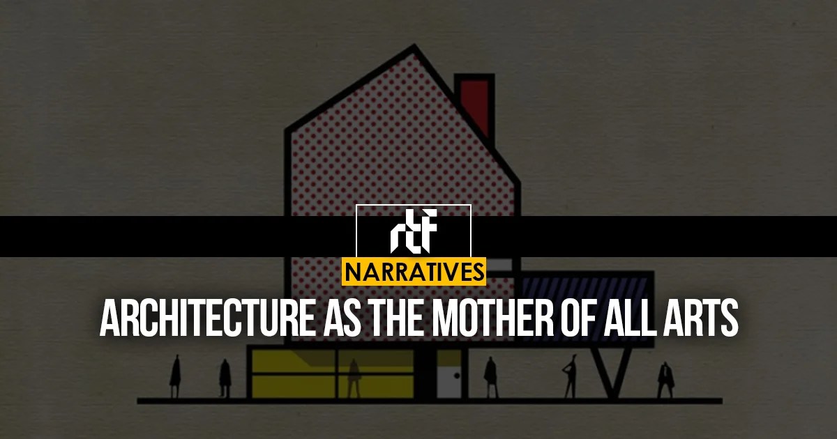 Architecture as the Mother of All Arts RTF Rethinking The Future