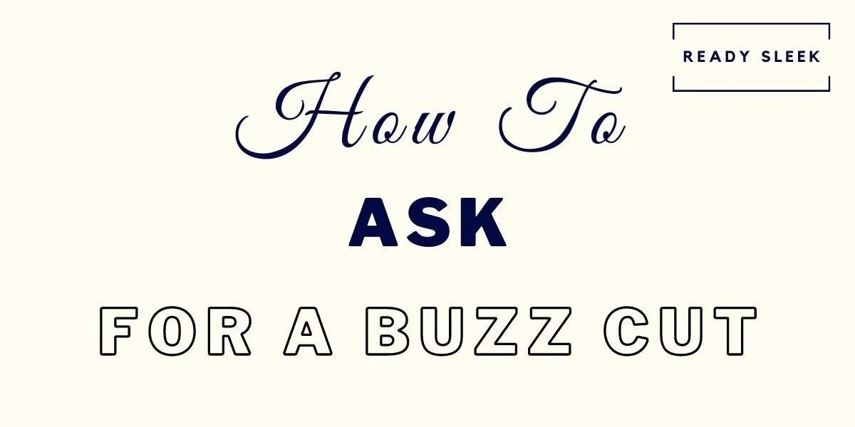 How To Ask For A Buzz Cut (The Right Way) • Ready Sleek