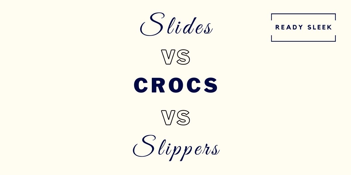 Slides Vs Crocs Vs Slippers What’s The Difference? • Ready Sleek