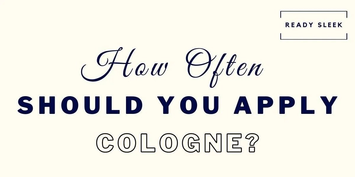 How Often Should You Apply Cologne? (Explained) • Ready Sleek