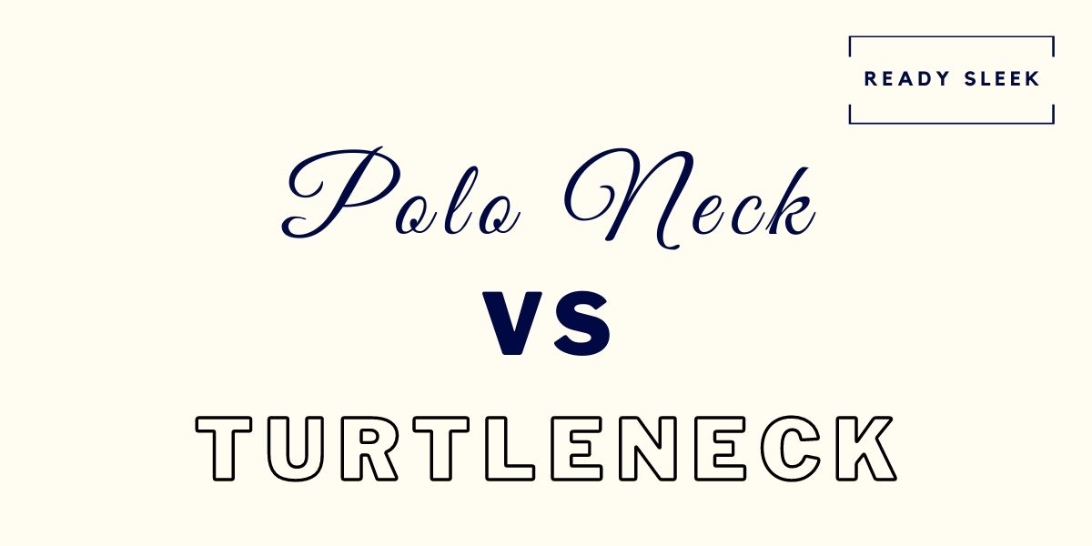 Polo Neck Vs Turtleneck Differences And How To Choose • Ready Sleek
