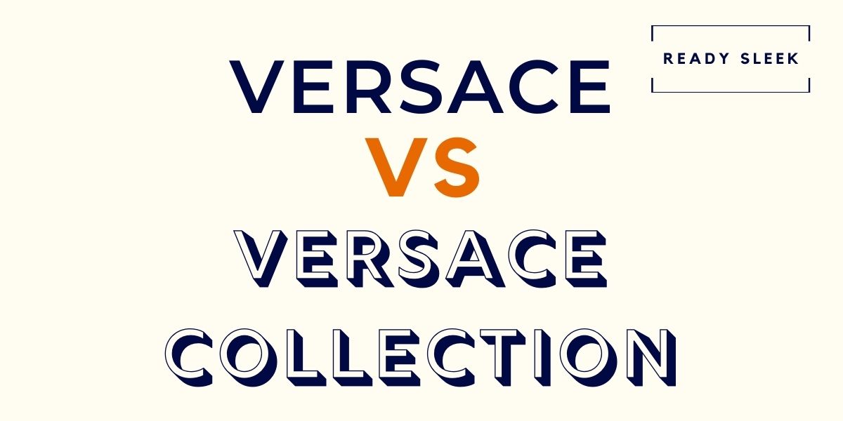 Versace Vs Versace Collection What’s The Difference? • Ready Sleek