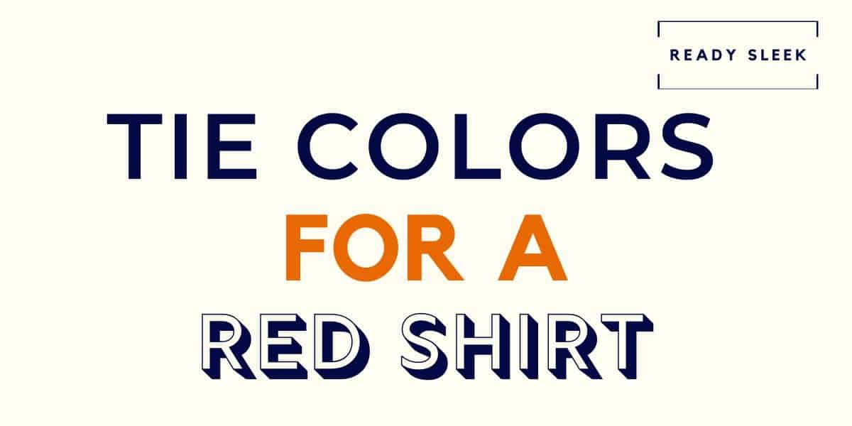 What Color Tie Goes With A Red Shirt? (Pics) • Ready Sleek