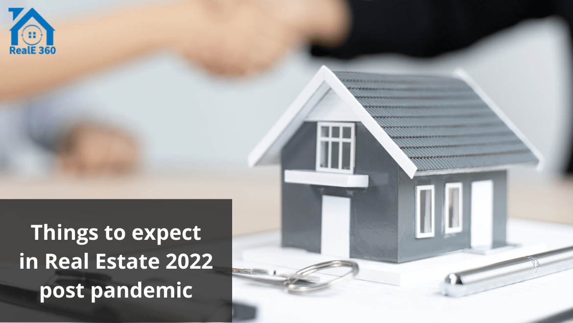 Things to expect in Real Estate 2022 post pandemic RealE 360