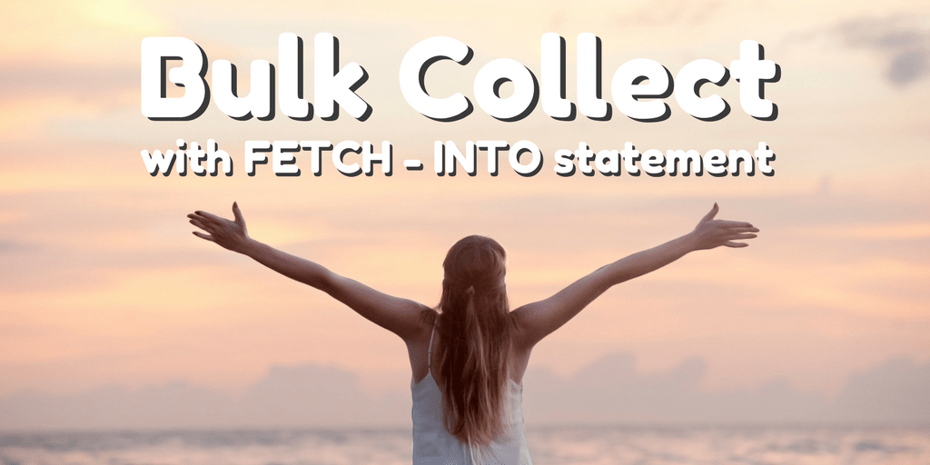 How To Use PL/SQL Bulk Collect Clause With FETCH INTO Statement
