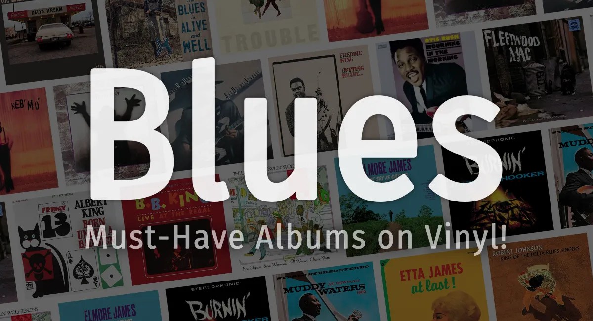 17 MustHave Blues Albums on Vinyl Record Player Pro