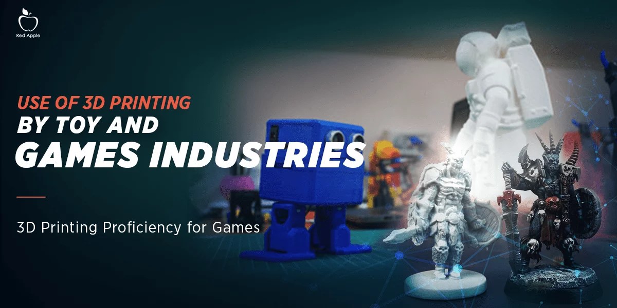 What is the Role of 3D Printing in Toy and Game Industry