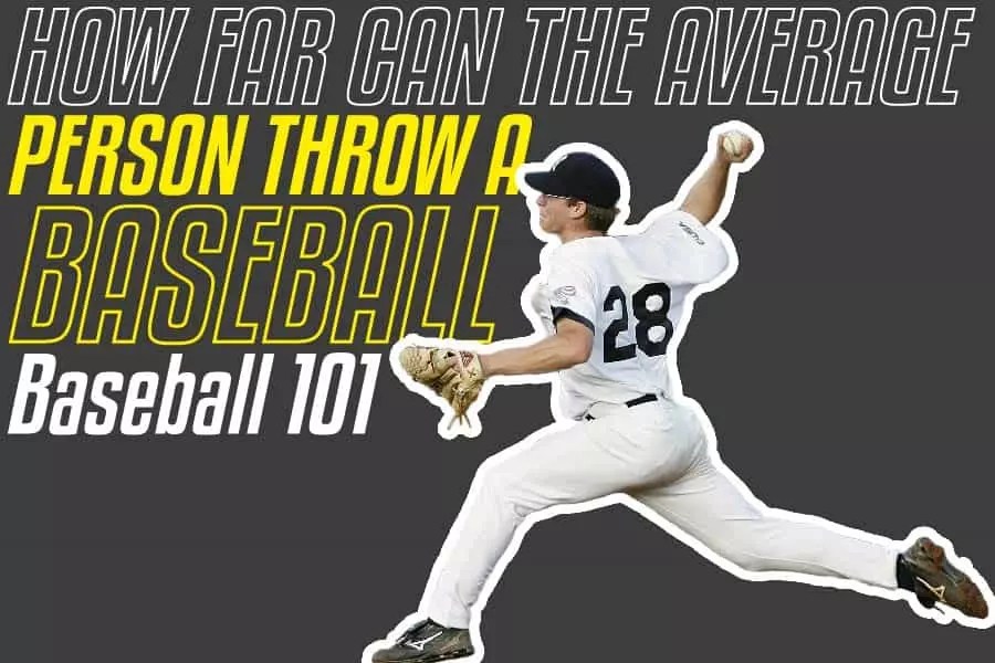 How Far Can The Average Person Throw A Baseball Baseball 101