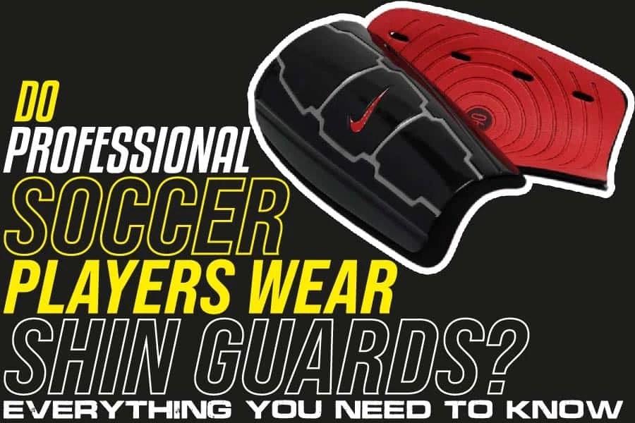 Do Professional Soccer Players Wear Shin Guards? Everything You Need To