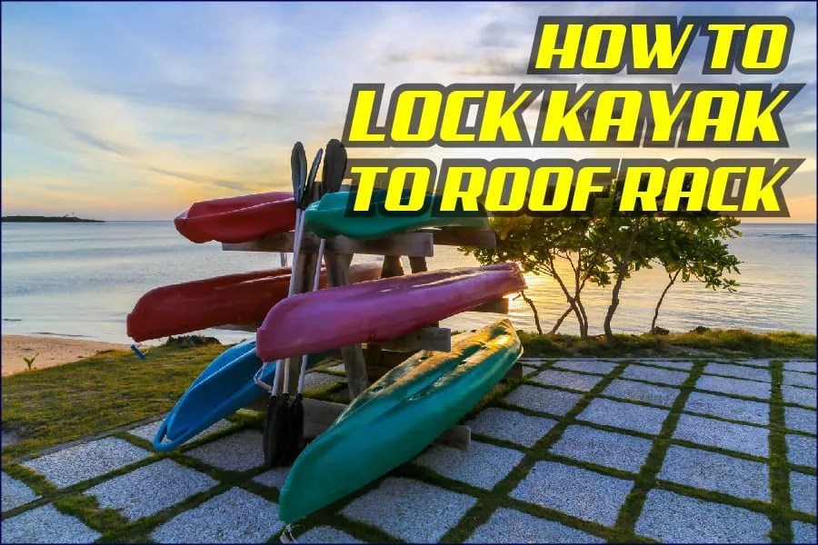 How To Lock Kayak To Roof Rack Kayaking Tips Red Lasso