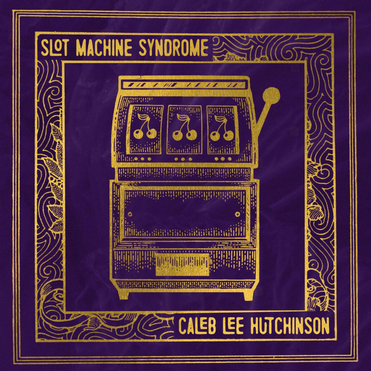 CALEB LEE HUTCHINSON’S SLOT MACHINE SYNDROME PRODUCED BY BRENT COBB OUT