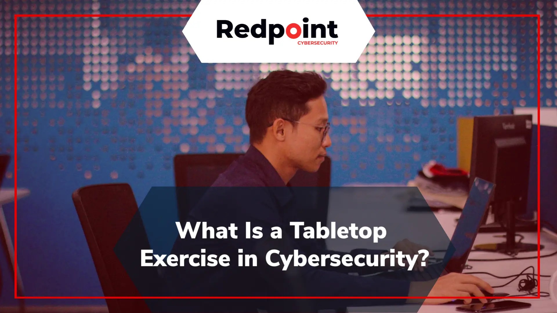 What Is a Tabletop Exercise in Cybersecurity? Redpoint Cybersecurity