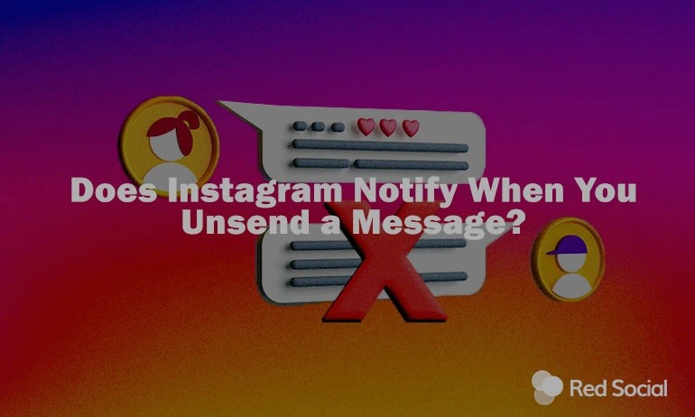 Does Instagram Notify When You Unsend a Message?