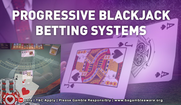 Progressive Blackjack Betting Systems Explained