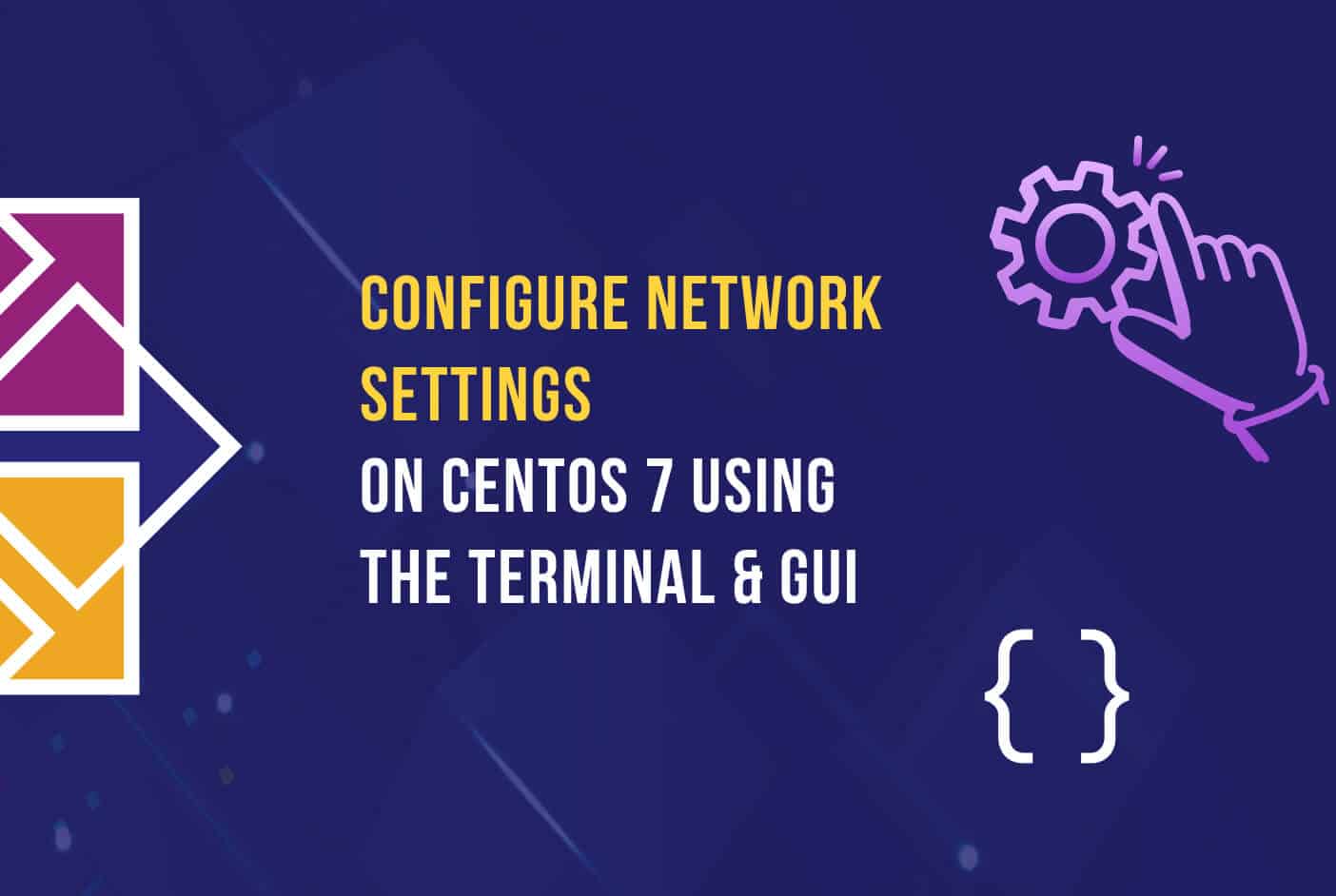 Configure CentOS 7 Network Settings Using GUI & Terminal