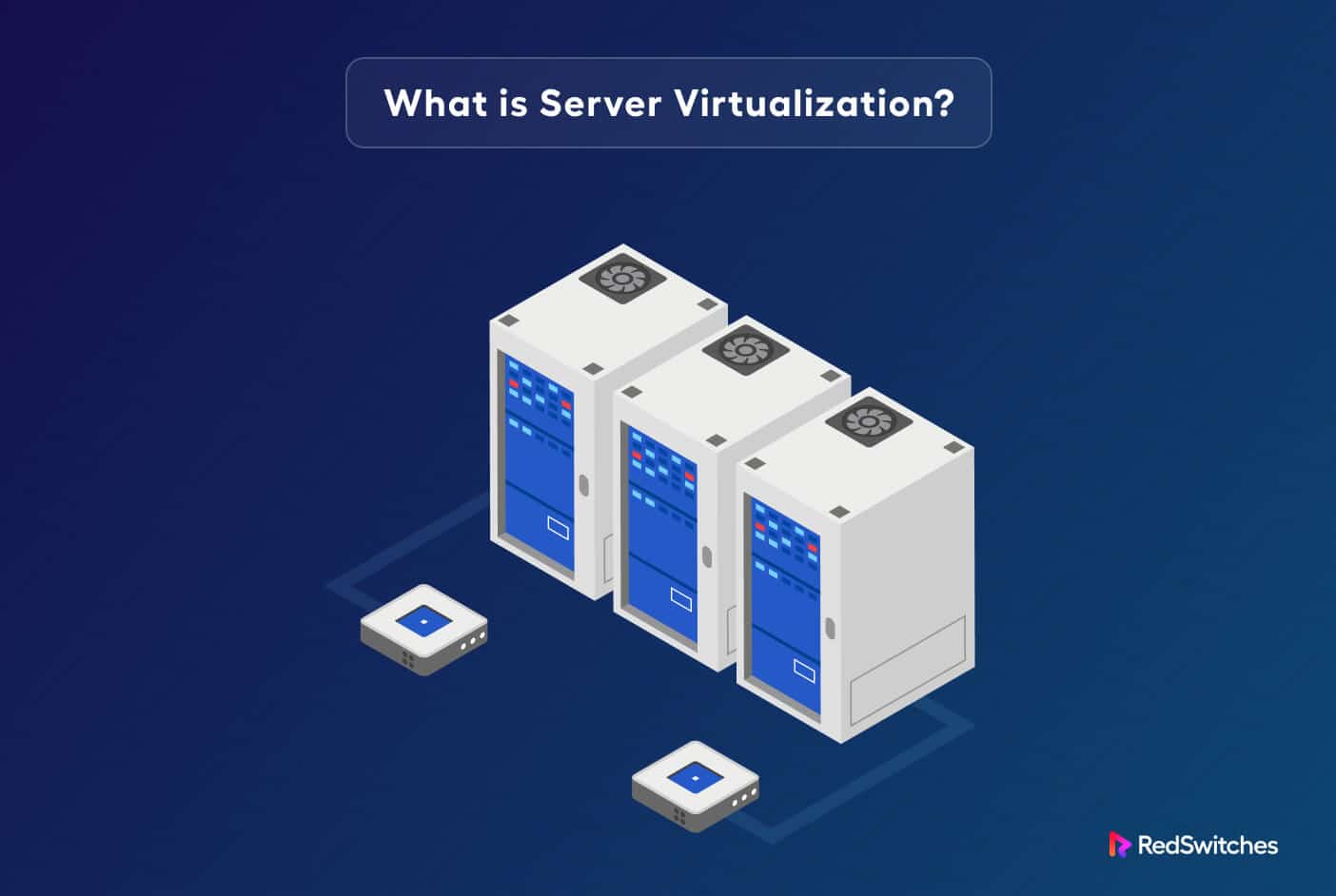 Understanding Server Virtualization 4 Basics Explained