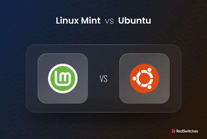 Linux Mint Vs Ubuntu: Choosing The Best OS For 2024
