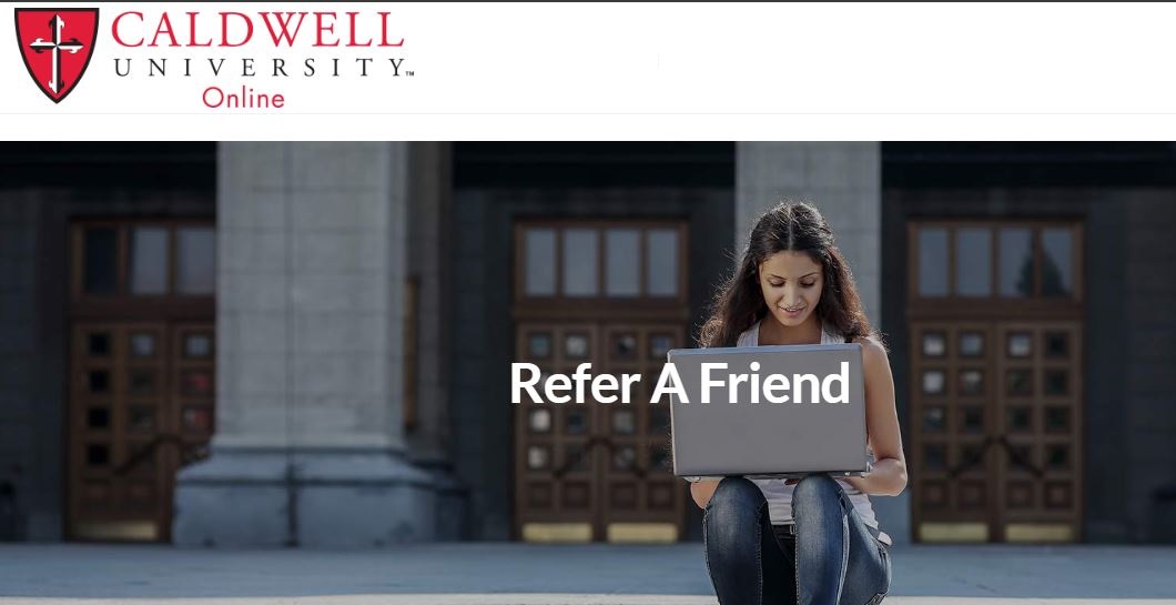 Refer friends to Caldwell University and Receive 250 tuition credit