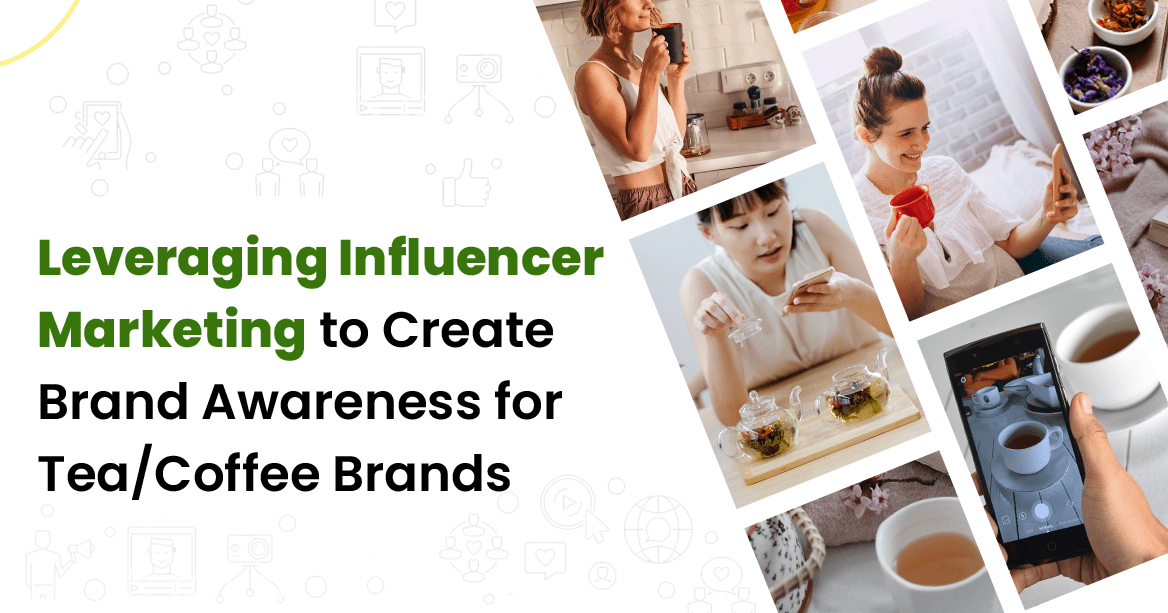 Leveraging Influencer Marketing To Create Brand Awareness For Tea