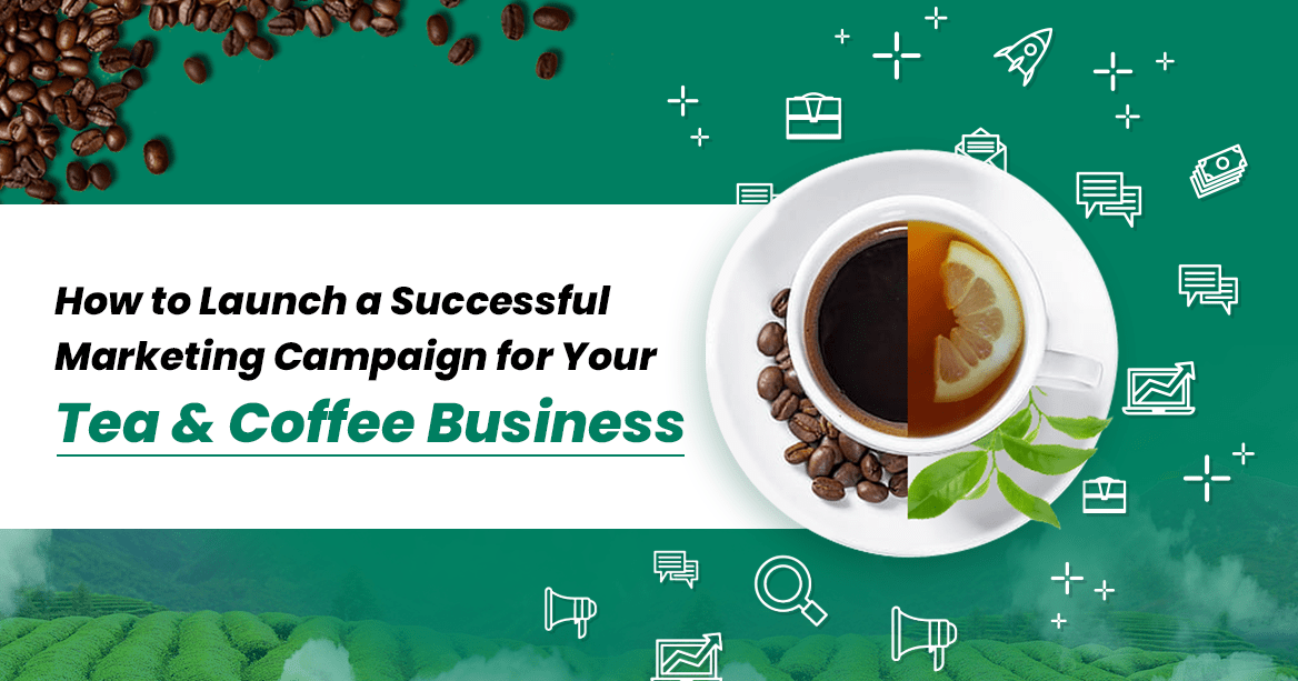 6 Tips for a Successful Tea and Coffee Marketing Campaign 2024