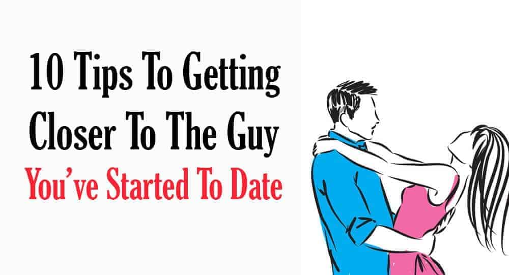 10 Tips To Getting Closer To The Guy You've Started To Date | Relationship Rules