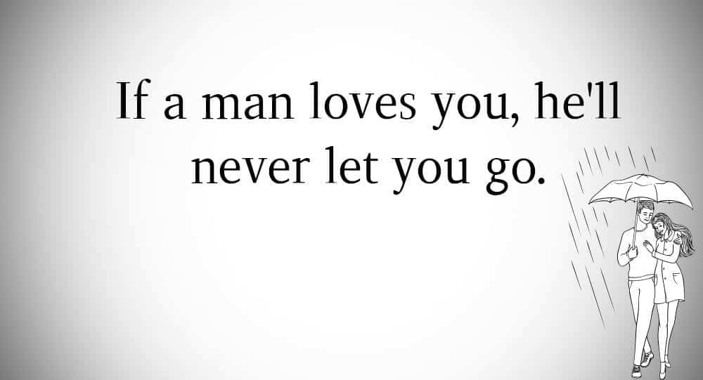 If a man loves you, he'll never let you go