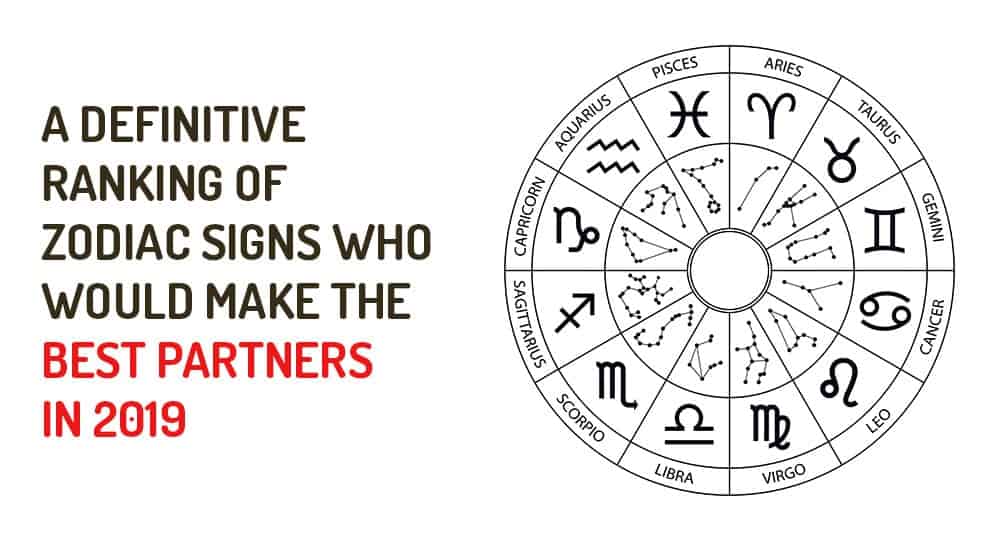 A Definitive Ranking Of Zodiac Signs Who Would Make The Best Partners In 2019 • Relationship Rules