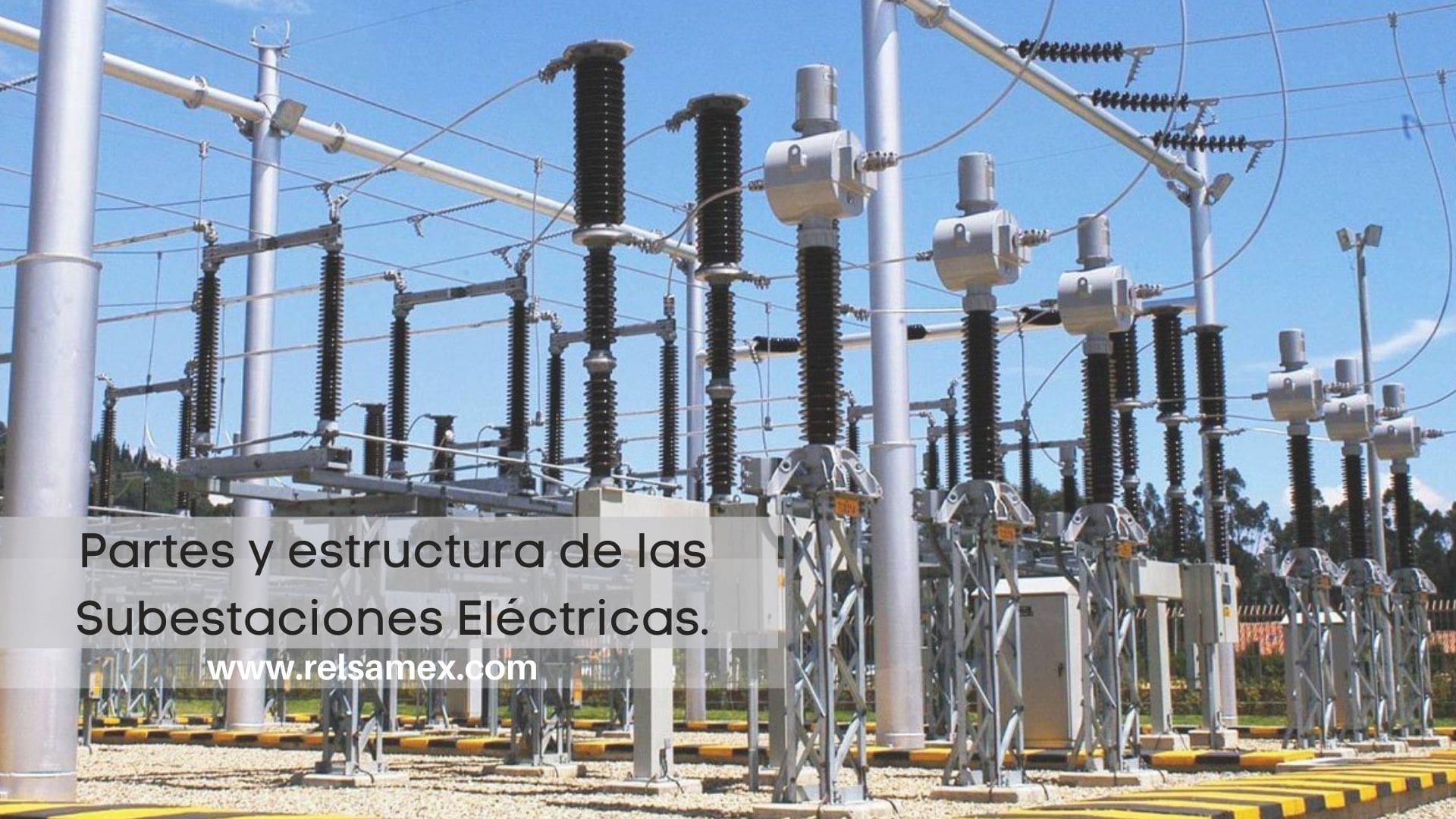Elementos principales de una subestación eléctrica. RELSAMEX