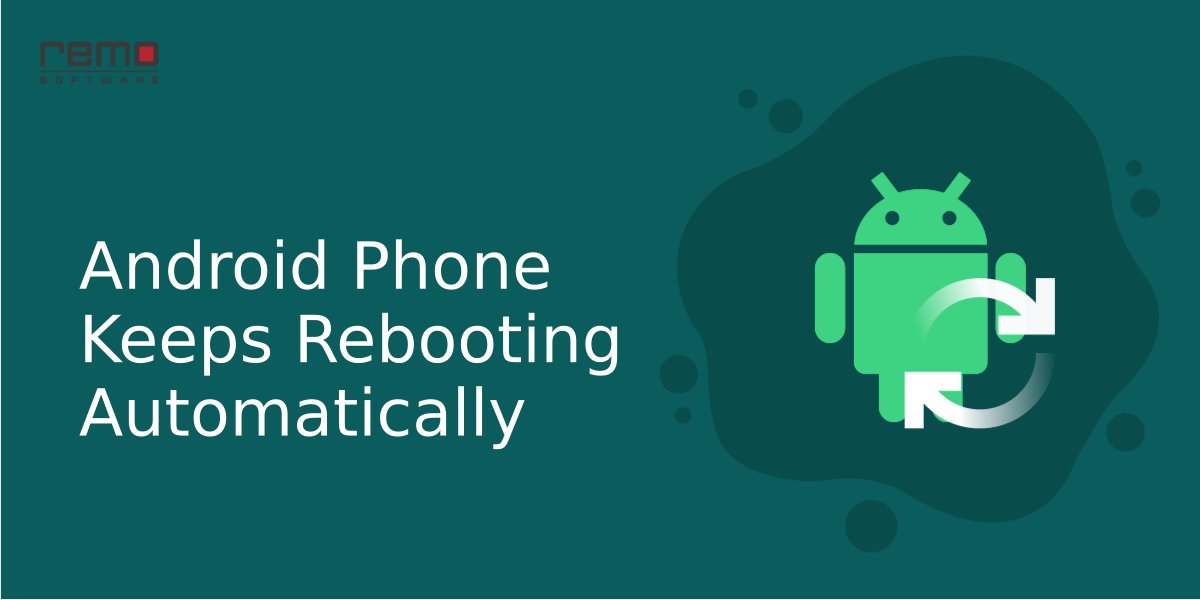 Why does my Android phone keep rebooting automatically?