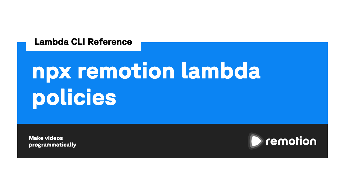 npx remotion lambda policies Remotion Make videos programmatically