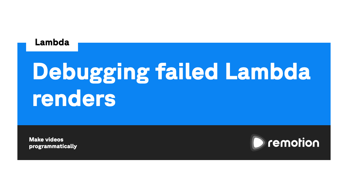 Debugging failed Lambda renders Remotion Make videos programmatically
