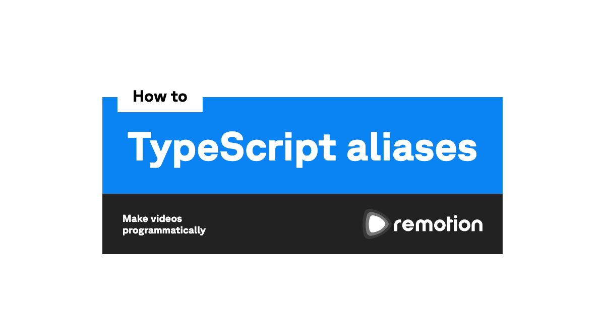 TypeScript aliases Remotion Make videos programmatically