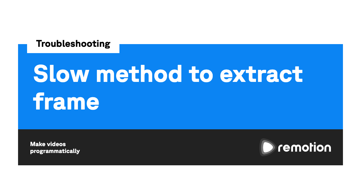 Slow method to extract frame Remotion Make videos programmatically