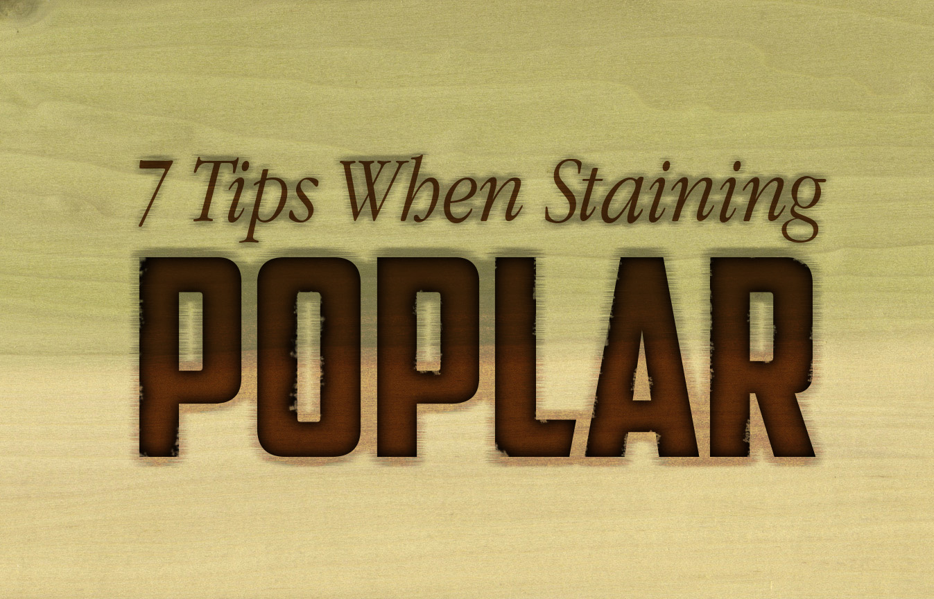 7 Tips When Staining Poplar RepcoLite Paints